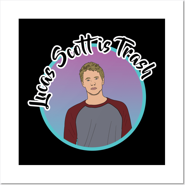 Lucas Scott is Trash Wall Art by NostalgiaUltra